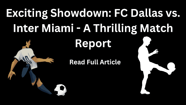 Dallas vs. Inter Miami Match Report
