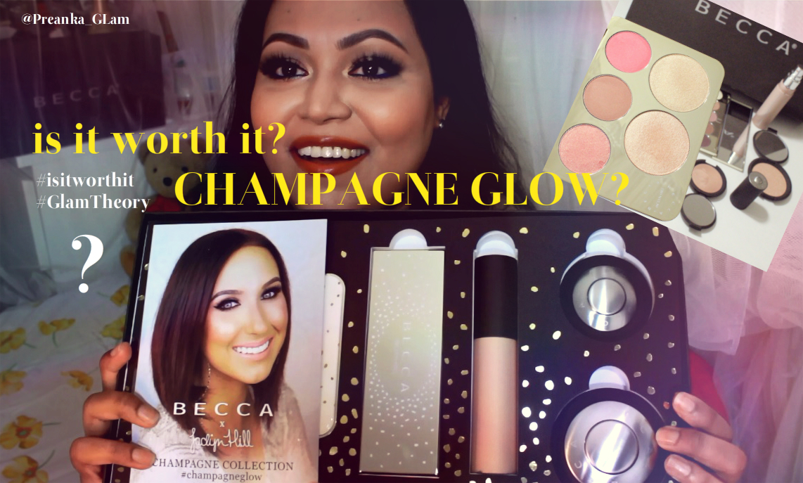 CHAMPAGNE GLOW COLLECTION - Becca X Jaclyn- IS IT WORTH IT??? | Glam Theory Mag | Preanka Glam