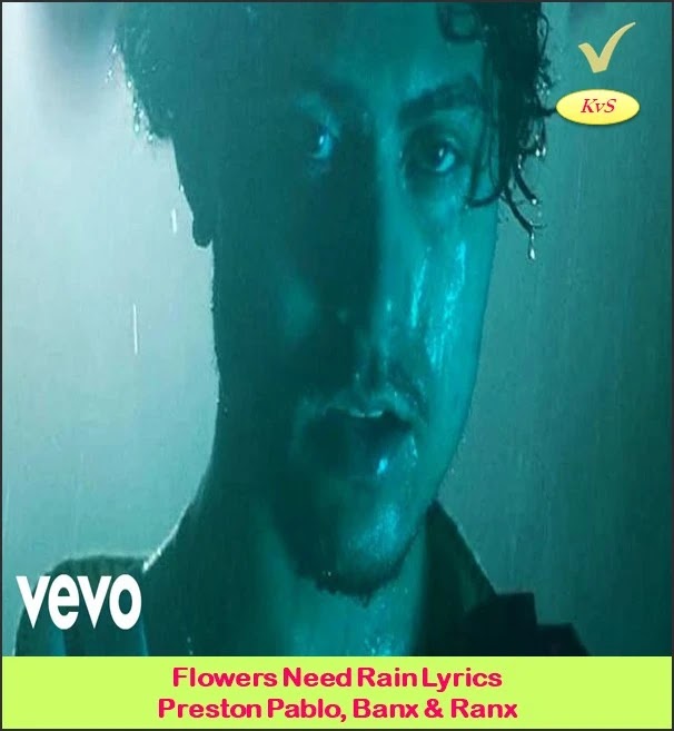 Flowers Need Rain Lyrics Preston Pablo, Banx & Ranx "Flowers Need Rain" song lyrics by Canadian singer/songwriter, producer, Cause I need you like The