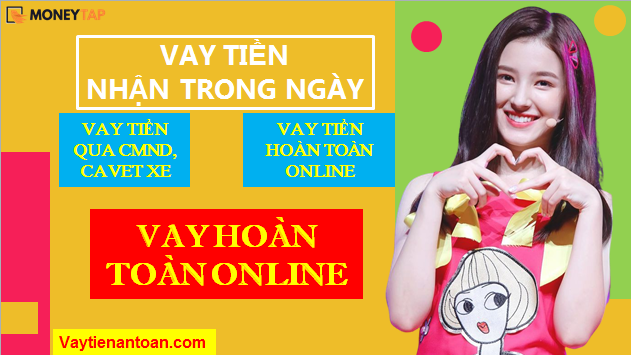 Vay tiền Nhanh Trong ngày, Vay tiền bằng CMND, Cavet xe; Vay Online tại Moneytap