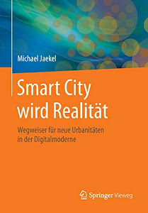 Smart City wird Realität: Wegweiser für neue Urbanitäten in der Digitalmoderne