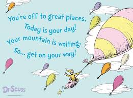 Image result for you're off to great places today is your day