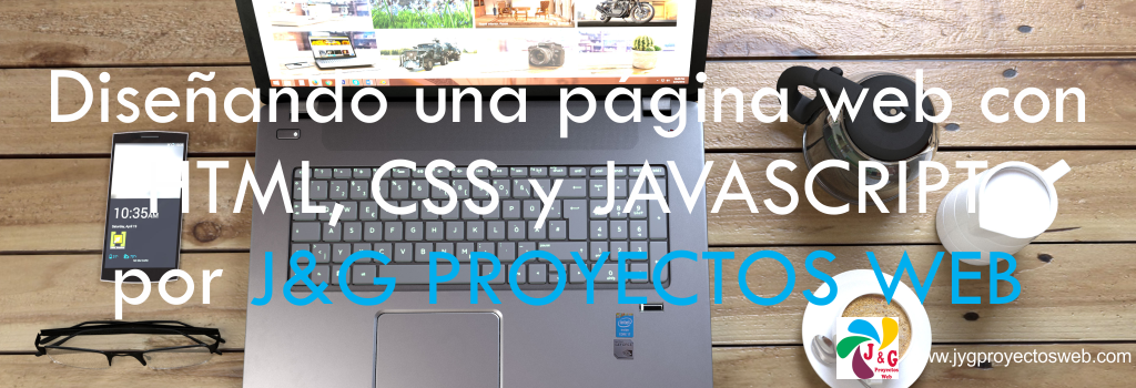 Diseñando una página web con HTML, CSS y JAVASCRIPT por JyG Proyectos Web