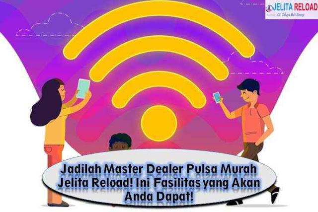 Jadilah Master Dealer Pulsa Murah Jelita Reload! Ini Fasilitas yang Akan Anda Dapat!