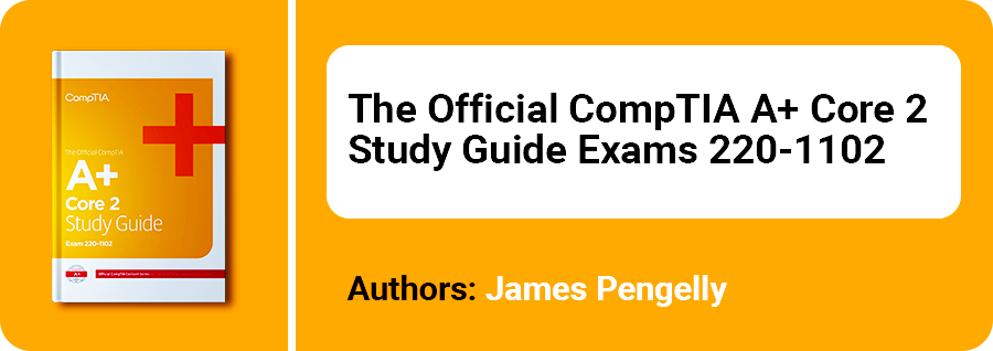 The Official CompTIA A+ Core 2 Student Guide (Exam 220-1102). The Official CompTIA A+ Core 2 Student Guide free pdf downlaod