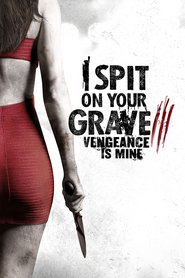 I Spit on Your Grave III Vengeance is Mine 2015 streaming gratuit Sans Compte  en franÃ§ais