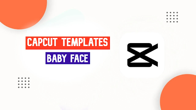 Baby Face CapCut Template