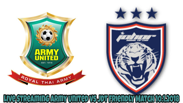 Live Streaming Army United vs JDT Friendly Match 10.1.2018