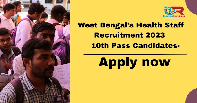 West Bengal's Health Sector: 2023 Recruitment for 10th Pass Candidates-Apply now