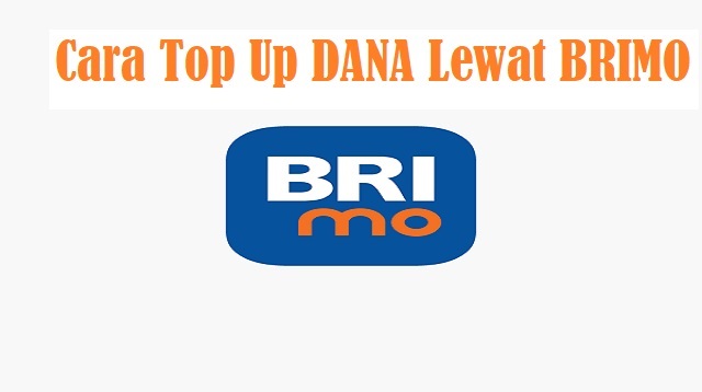  Untuk anda pengguna dompet digital DANA yang juga nasabah dari BRI Cara Top Up DANA Lewat BRIMO Terbaru