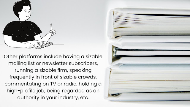 Other platforms include having a sizable mailing list or newsletter subscribers,