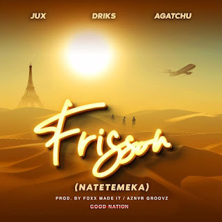 AUDIO Jux Ft. Driks & Agatchu – Frisson (Natetemeka) Mp3 Download