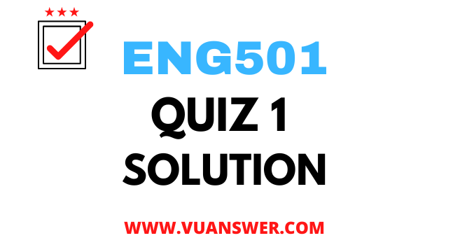 ENG501 Quiz 1 Solution - VU Answer