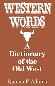 Western Words: A Dictionary of the Old West