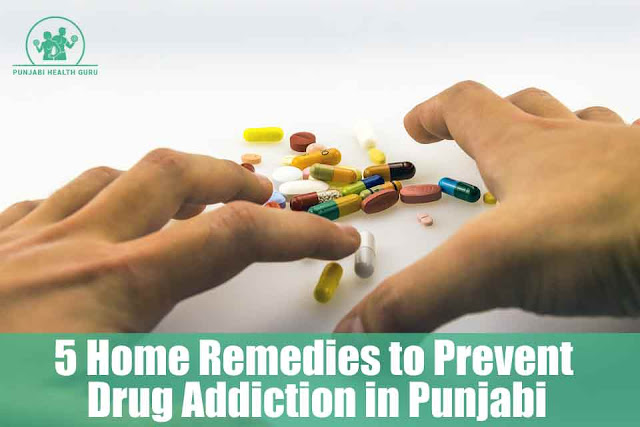 5 Home Remedies to Prevent Drug Addiction in Punjabi