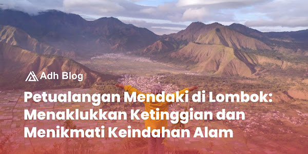 Petualangan Mendaki di Lombok: Menaklukkan Ketinggian dan Menikmati Keindahan Alam