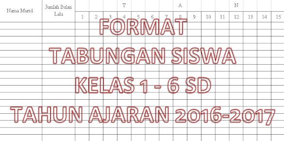 Contoh Format Pembukuan Tabungan Siswa Sekolah Kelas 1 - 6 Tahun Fatwa
2016-2017 Dengan Microsoft Excel