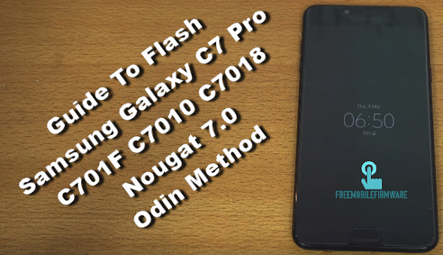 Guide To Flash Samsung Galaxy C7 Pro C701F C7010 C7018 Nougat 7.0 Odin Method