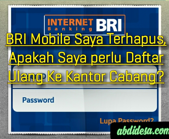 BRI Mobile Saya Terhapus, Apakah Saya perlu Daftar Ulang Ke Kantor Cabang?