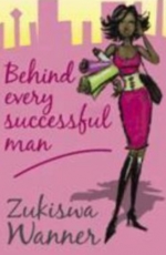 Behind Every Successful Man by Zukiswa Wanner