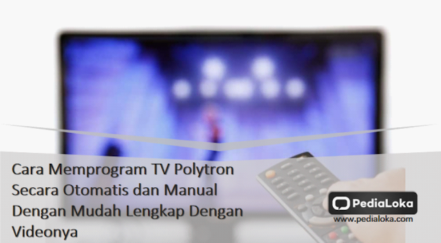 Cara Memprogram TV Polytron Secara Otomatis dan Manual Dengan Mudah Lengkap Dengan Videonya