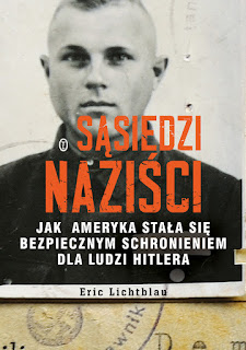 Sąsiedzi naziści. Jak Ameryka stała się bezpiecznym schronieniem dla ludzi Hitlera - Eric Lichtblau