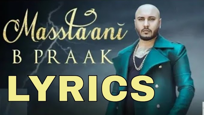 Masstaani Lyrics - B Praak | Jaani | Punjabi Sad Song 