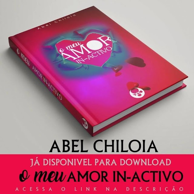 LITERATURA: Abel Chiloia - O MEU AMOR IN-ACTIVO * BAIXAR AGORA*