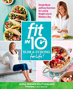 Fit in 10: Slim & Strong--for Life!: Simple Meals and Easy Exercises for Lasting Weight Loss in Minutes a Day