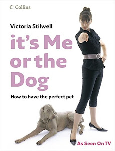 It's Me Or The Dog: How To Have The Perfect Pet