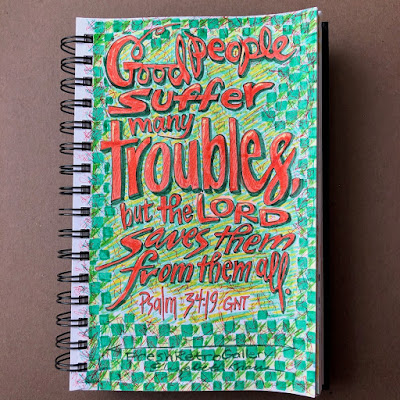 Good people suffer many troubles, but the Lord saves them from them all; Psalm 34:19