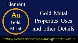 What-is-Gold, Properties-of-Gold, uses-of-Gold-metal, Other-details-on-Gold-metal, Gold-metal, Au, facts-about-Gold-Metal, Where-Is-Gold-Found, gold-characteristics,