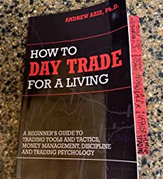 "How to Day Trade for a Living: A Beginner's Guide to Trading Tools and Tactics, Money Management, Discipline and Trading Psychology." by Andrew Aziz
