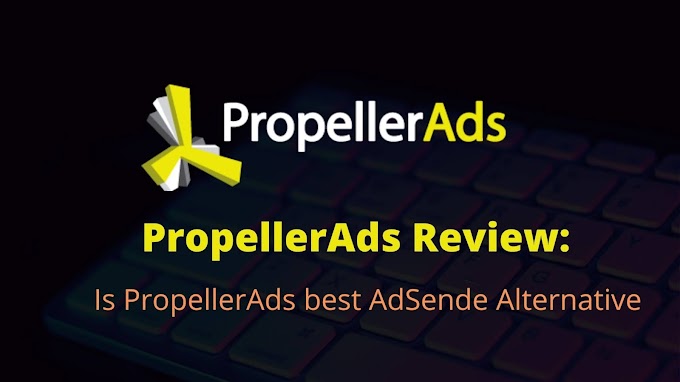 PropellerAds Review : Is propellerads best Adsense alternative?