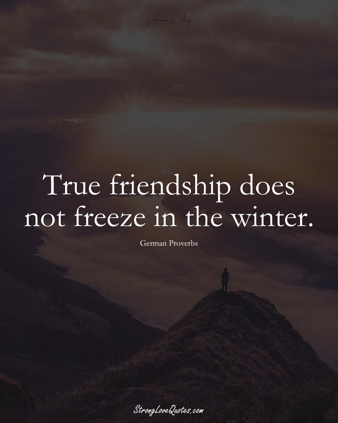 True friendship does not freeze in the winter. (German Sayings);  #EuropeanSayings