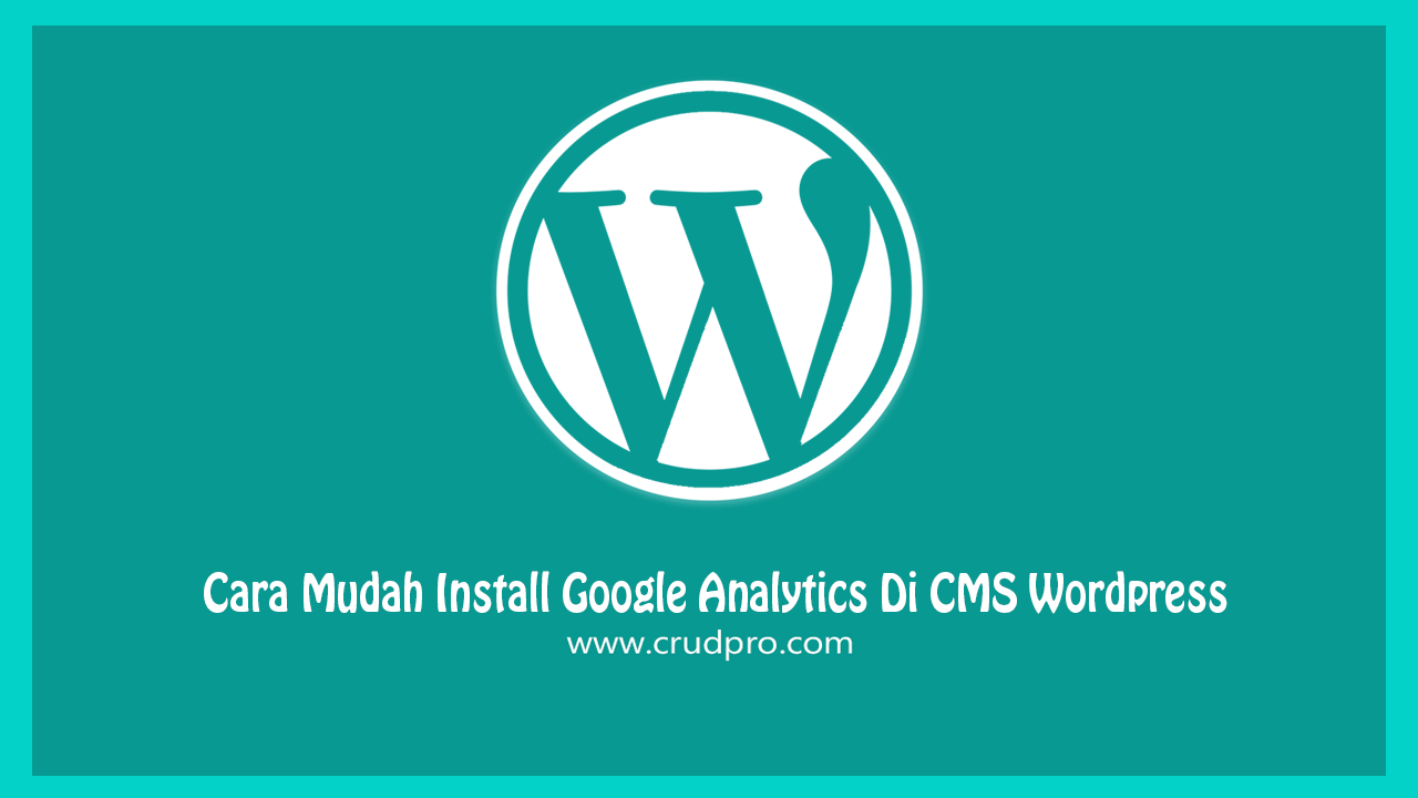 Cara Mudah Install Google Analytics Di CMS Wordpress