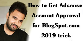 How to Get Adsense Account Approval for BlogSpot.com  2019 trick:-
