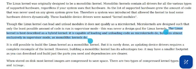 The Linux kernel is best described as a hybrid kernel: it is capable of loading and unloading code as microkernels do, but runs almost exclusively in supervisor mode, as monolithic kernels do.