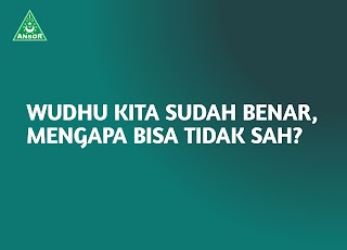 WUDLU KITA SUDAH BENAR, MENGAPA BISA TIDAK SAH?