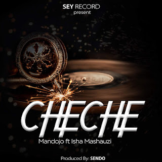 Audio Mandojo X Isha Mashauzi - CHECHE Mp3 Download