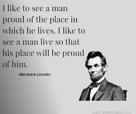 I Like To See A Man Proud Of The Place In Which He Lives. I Like To See A Man Live So That His Place Will Be Proud Of Him.