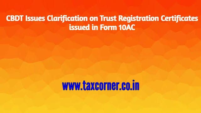 cbdt-issues-clarification-on-trust-registration-certificates-issued-in-form-10ac
