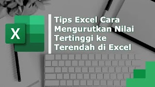 Tips Excel Cara Mengurutkan Nilai Tertinggi ke Terendah di Excel