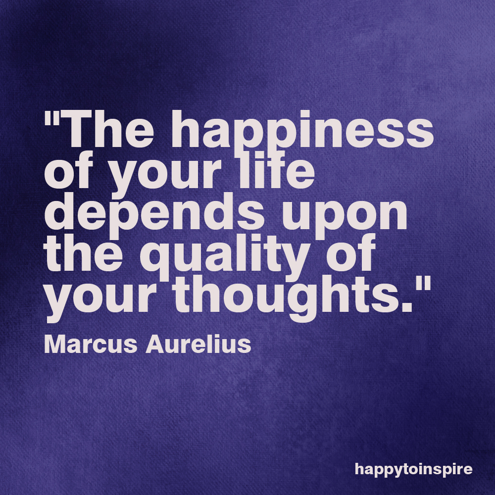 Quote of the Day The happiness of your life