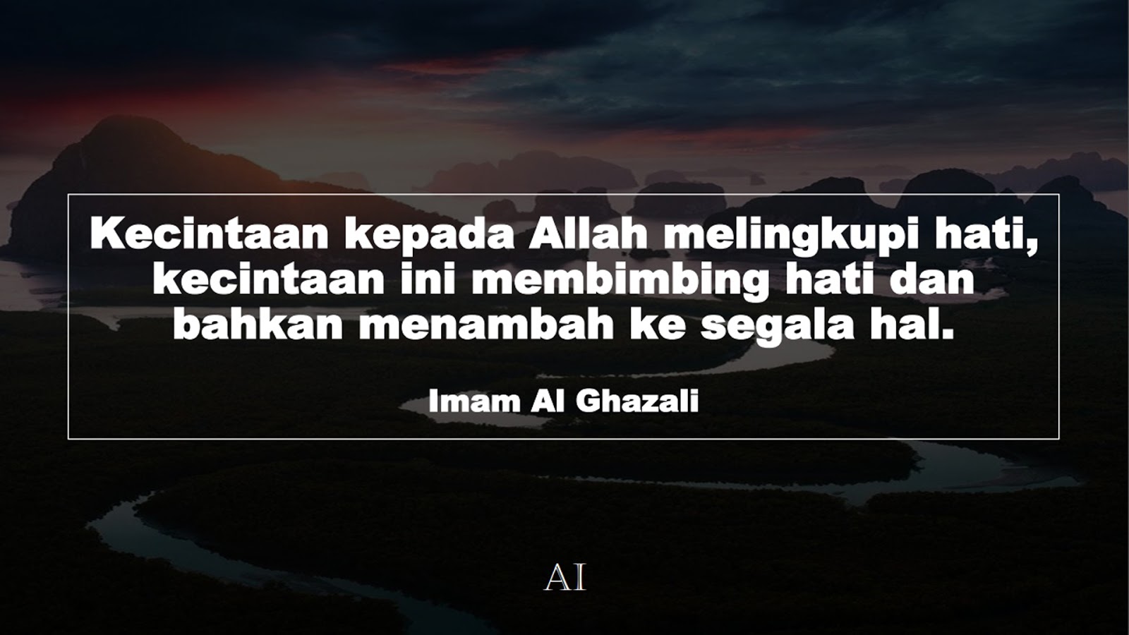 Wallpaper Kata Bijak Imam Al Ghazali  (Kecintaan kepada Allah melingkupi hati, kecintaan ini membimbing hati dan bahkan menambah ke segala hal.)