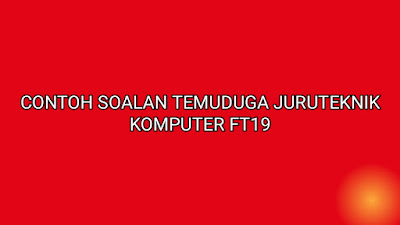 Contoh Soalan Temuduga Juruteknik Komputer FT19 2020