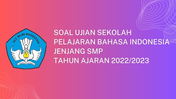 Soal Ujian Sekolah Bahasa Indonesia SMP Tahun Ajaran 2022/2023