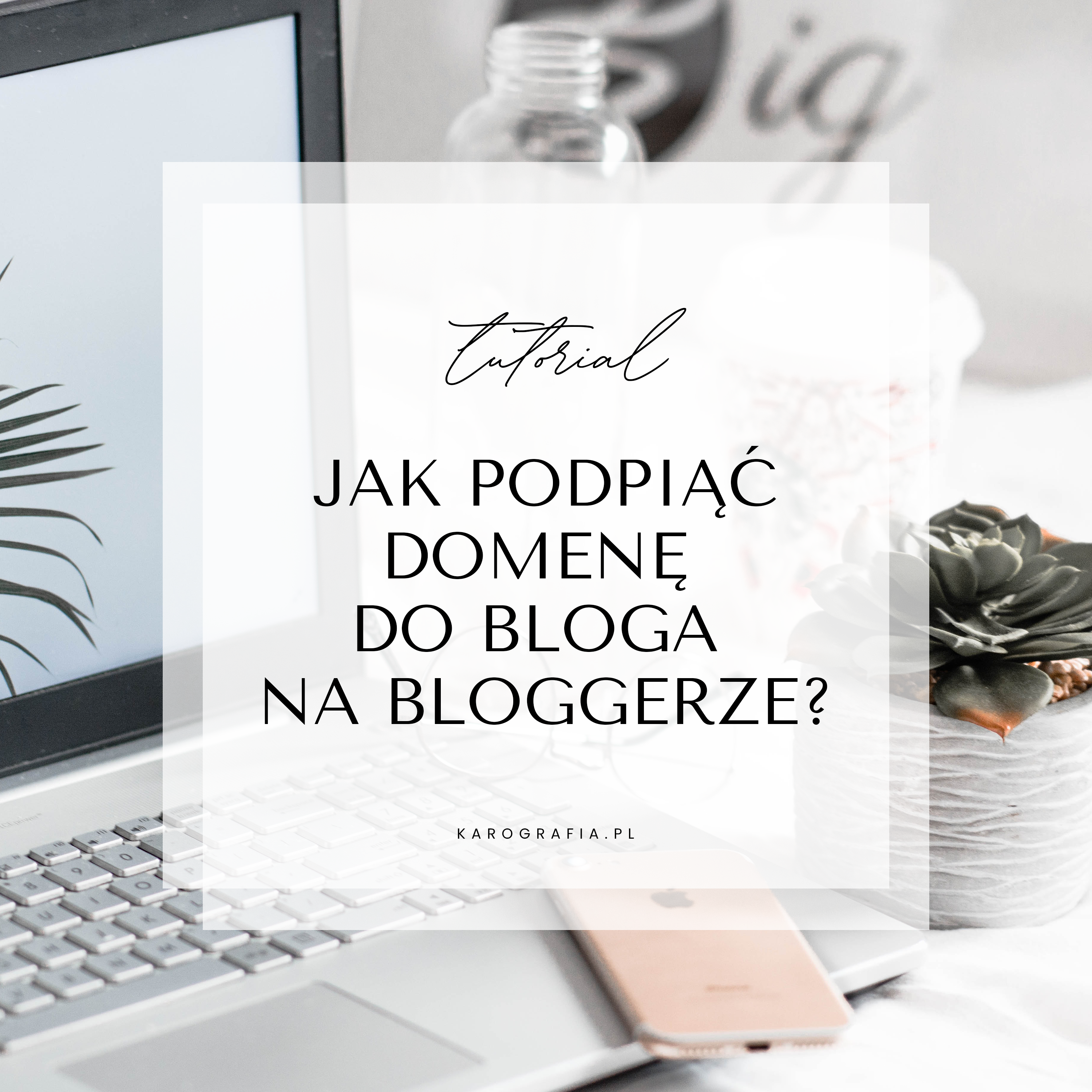 Jak podpiąć domenę niestandardową do bloga na Bloggerze? Instrukcja krok po kroku!