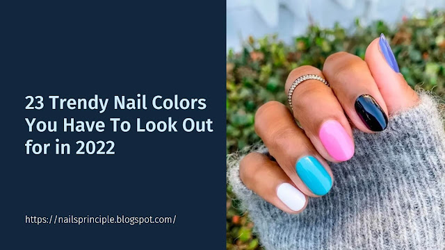 23 Trendy Nail Colors You Have To Look Out for in 2022