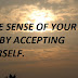 MAKE SENSE OF YOUR LIFE, BY ACCEPTING YOURSELF.